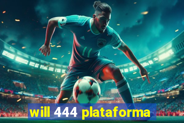 will 444 plataforma